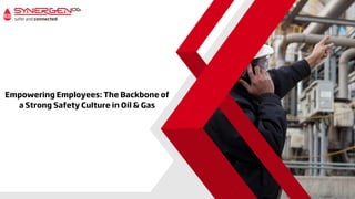 Empowering Employees: The Backbone of
a Strong Safety Culture in Oil & Gas
 