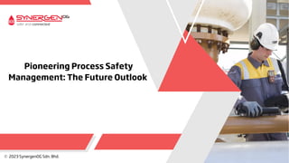 Pioneering Process Safety
Management: The Future Outlook
 