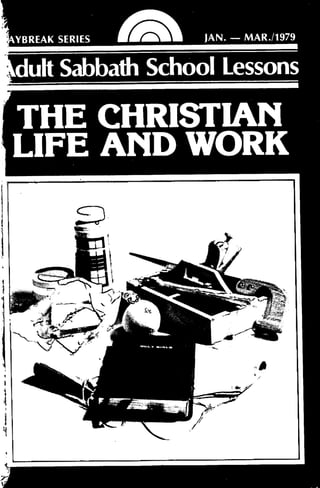 .1..<1.41111,110.
YBREAK SERIES M JAN. - MAR./1979
dult Sabbath School Lessons
THE CHRISTIAN
LIFE AND WORK
 