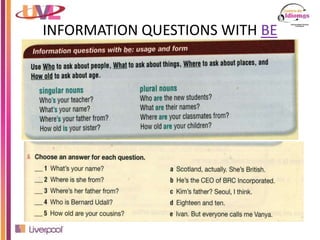 INFORMATION QUESTIONS WITH BE
 