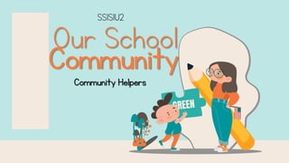 Our School
Community
Community Helpers
SS1S1U2
 