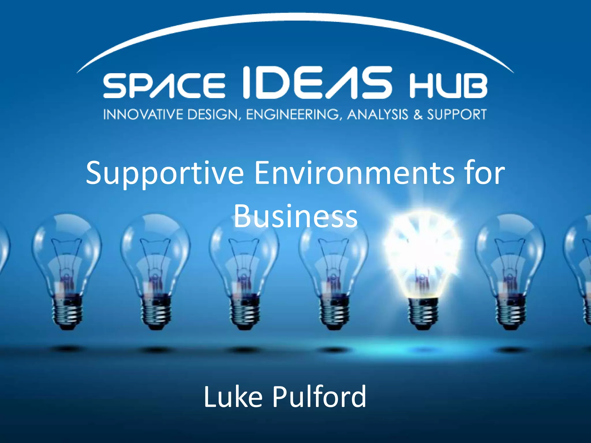 Supportive Environments for
Business
Luke Pulford
 