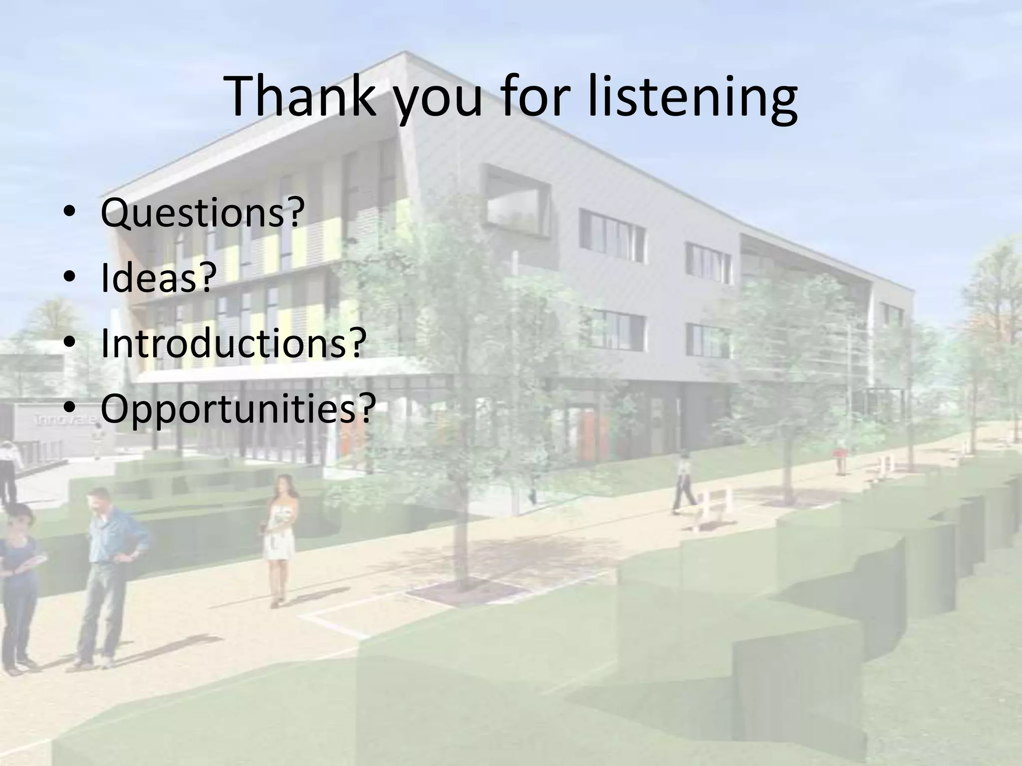 Thank you for listening
• Questions?
• Ideas?
• Introductions?
• Opportunities?
 