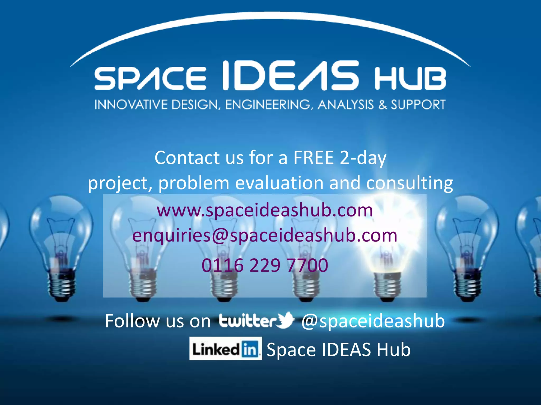 www.spaceideashub.com
enquiries@spaceideashub.com
0116 229 7700
Contact us for a FREE 2-day
project, problem evaluation and consulting
@spaceideashubFollow us on
Space IDEAS Hub
 