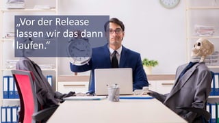 © 2018 Nagarro – All rights reserved 11
„Vor der Release
lassen wir das dann
laufen.“
 