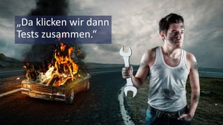 © 2018 Nagarro – All rights reserved 5
„Da klicken wir dann
Tests zusammen.“
 
