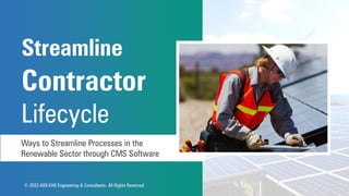 Ways to Streamline Processes in the
Renewable Sector through CMS Software
Streamline
Contractor
Lifecycle
© 2023 ASK-EHS Engineering & Consultants. All Rights Reserved.
 