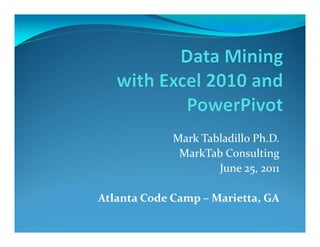 Mark Tabladillo Ph.D.
              MarkTab Consulting
                     June 25, 2011

Atlanta Code Camp – Marietta, GA
 