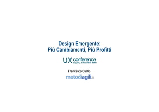 Design Emergente:
Più Cambiamenti, Più Profitti


         Francesco Cirillo




                                ah
 