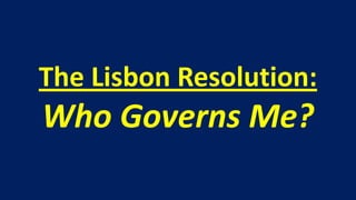 The Lisbon Resolution:
Who Governs Me?
 