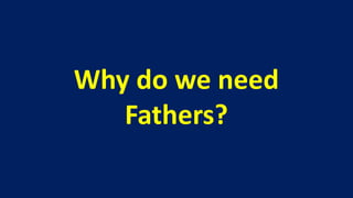 Why do we need
   Fathers?
 
