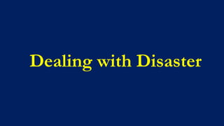 Dealing with Disaster
 