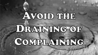 Avoid the draining of complaining