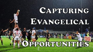 Capturing Evangelical Opportunities