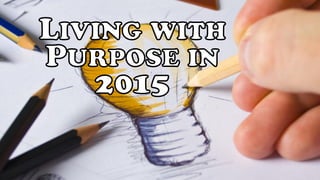 Living with purpose in 2015