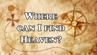 Where can I find Heaven?