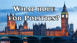What hope for politics?