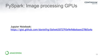 PySpark: Image processing GPUs
19
Jupyter Notebook:
https://gist.github.com/danielfrg/0afee63072793e9e9d6ebaee27865a4a
 