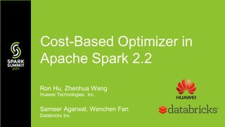 Ron Hu, Zhenhua Wang
Huawei Technologies, Inc.
Sameer Agarwal, Wenchen Fan
Databricks Inc.
Cost-Based Optimizer in
Apache Spark 2.2
 