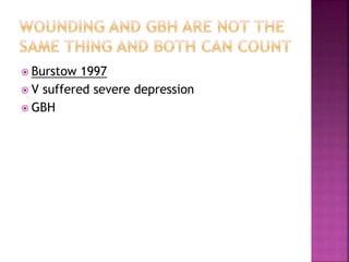  Burstow 1997
 V suffered severe depression
 GBH
 