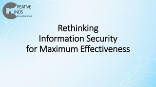 Rethinking
Information Security
for Maximum Effectiveness
 