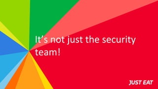 It’s not just the security
team!
 