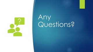 Any
Questions?
 