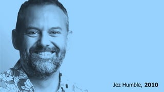 Jez Humble, 2010
 