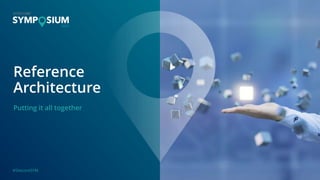 #SitecoreSYM
Reference
Architecture
Putting it all together
 