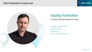 #SitecoreSYM
Vasiliy Fomichev
Sr. Director, Solution Architecture, Altudo
vasiliy.fomichev@altudo.co
@vasiliyfomichev
www....