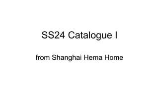 SS24 Catalogue I
from Shanghai Hema Home
 