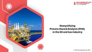 Demystifying
Process Hazard Analysis (PHA)
in the Oil and Gas Industry
 