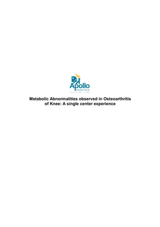 Metabolic Abnormalities observed in Osteoarthritis
of Knee: A single center experience

 