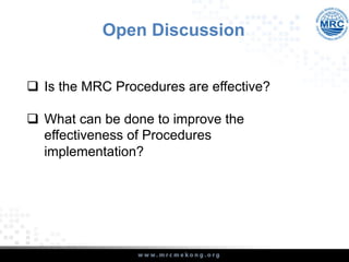 Open Discussion
q  Is the MRC Procedures are effective?
q  What can be done to improve the
effectiveness of Procedures
implementation?
 