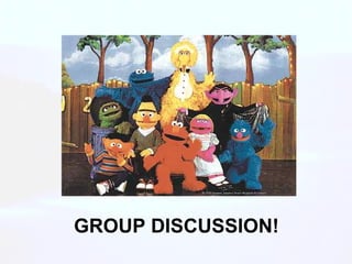 GROUP DISCUSSION! 