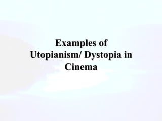 Examples of Utopianism/   Dystopia in Cinema 