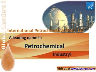 A leading name in
Petrochemical
Industry!
Visit us at www.ipchem.com
 