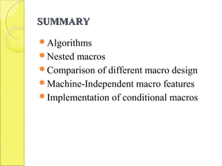 SUMMARYSUMMARY
Algorithms
Nested macros
Comparison of different macro design
Machine-Independent macro features
Implementation of conditional macros
 