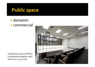  domestic 
 commercial commercial 
Conference room at NTUT, 
5 individual windows  each 5 individual windows, each 
size of 2w x 4.5 h (m) 
 