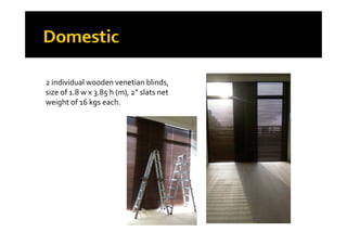 2 individual wooden venetian blinds, 
size of 1.8 w x 3.85 h (m), 2” slats net size of 1.8 w x 3.85 h (m), 2  slats net 
weight of 16 kgs each.
 