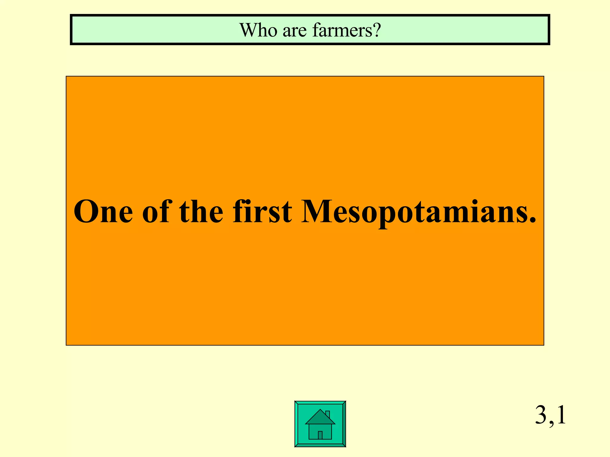 3,1 One of the first Mesopotamians. Who are farmers? 