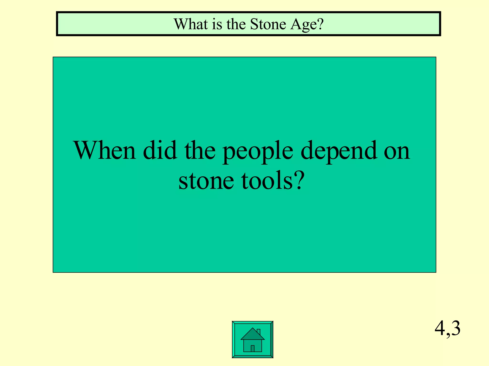 4,3 When did the people depend on  stone tools?  What is the Stone Age? 