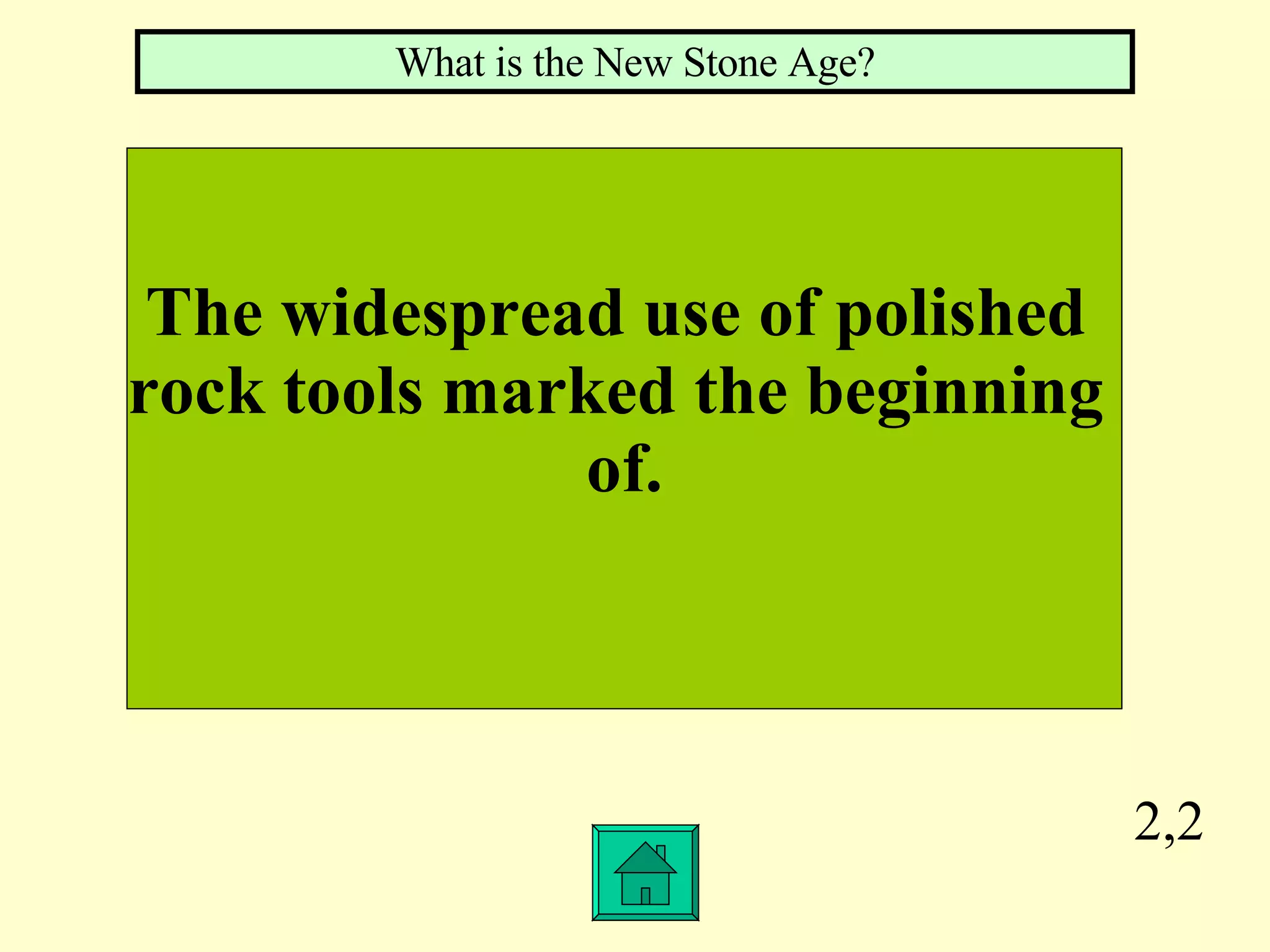 2,2 The widespread use of polished  rock tools marked the beginning  of. What is the New Stone Age? 