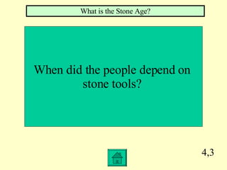 4,3 When did the people depend on  stone tools?  What is the Stone Age? 