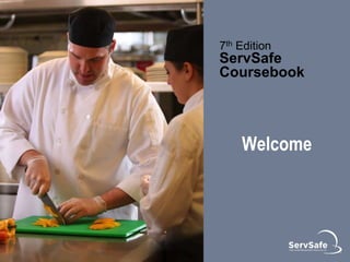 7th Edition
ServSafe
Coursebook
Welcome
 