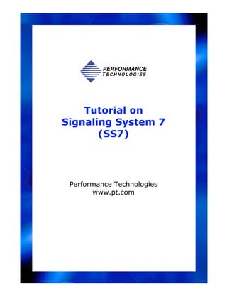 Tutorial on
Signaling System 7
       (SS7)




 Performance Technologies
       www.pt.com
 