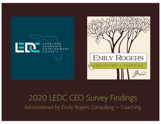 2020 LEDC CEO Survey Findings
Administered by Emily Rogers Consulting + Coaching
 