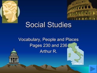 Social Studies Vocabulary, People and Places Pages 230 and 236 Arthur R. 