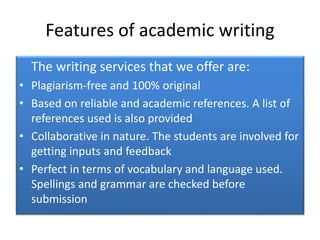 Features of academic writing
The writing services that we offer are:
• Plagiarism-free and 100% original
• Based on reliab...