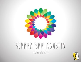 Semana San Agustín
Ingeniería 2013
 